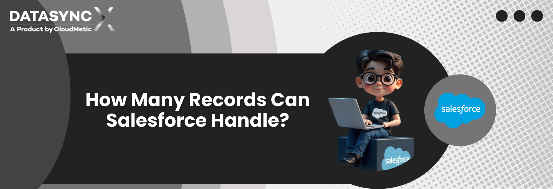 How Many Records Can Salesforce Handle? Ulimate Solution