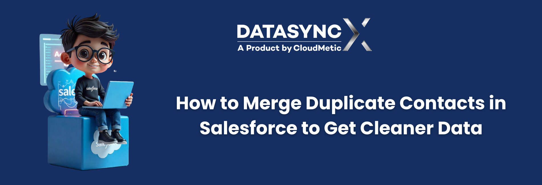 How to Merge Duplicate Contacts in Salesforce to Get Cleaner Data