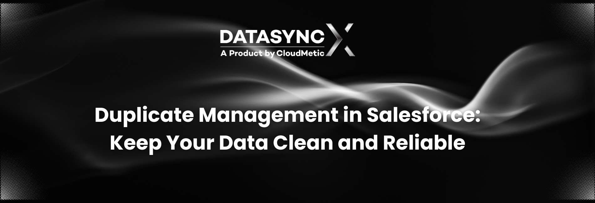 Duplicate Management in Salesforce: Keep Your Data Clean and Reliable