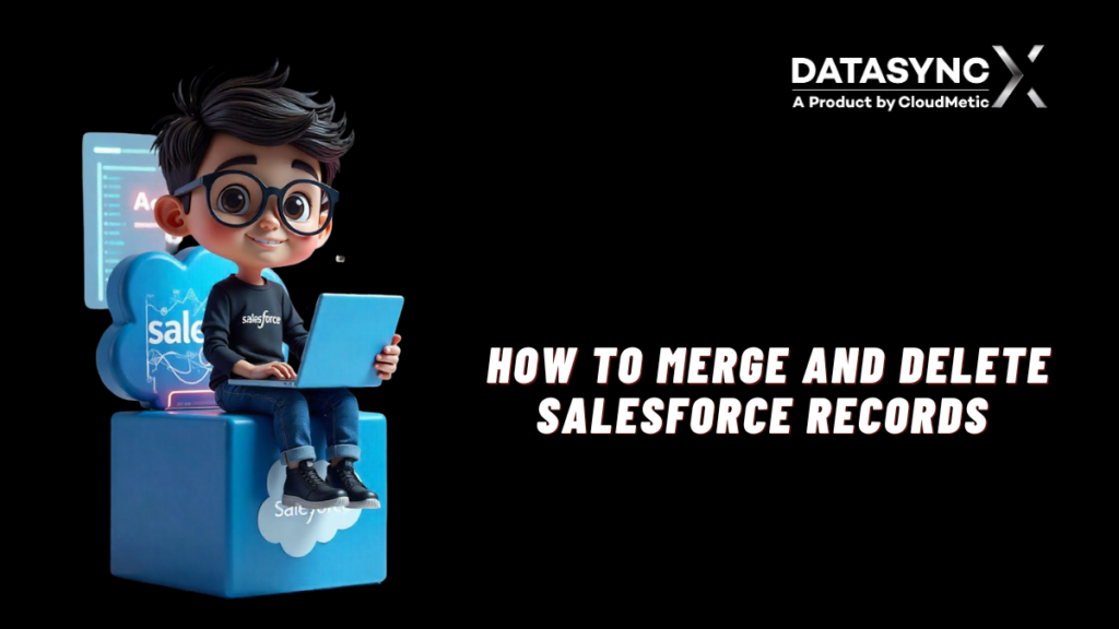 How to Merge and Delete Salesforce Records